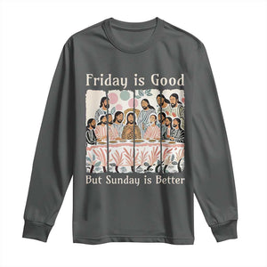 Friday is Good Sunday is Better Long Sleeve Shirt Christian Jesus Easter TS14 Dark Heather Print Your Wear