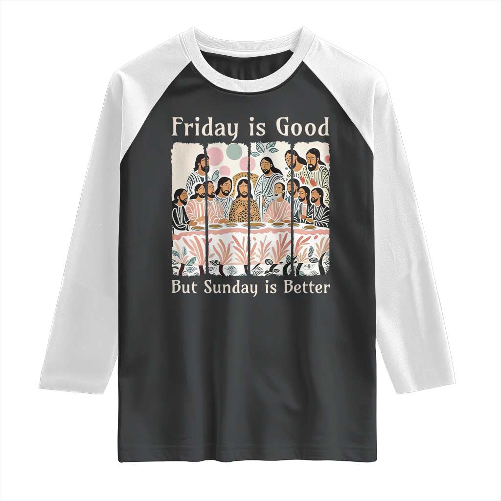 Friday is Good Sunday is Better Raglan Shirt Christian Jesus Easter TS14 Black White Print Your Wear