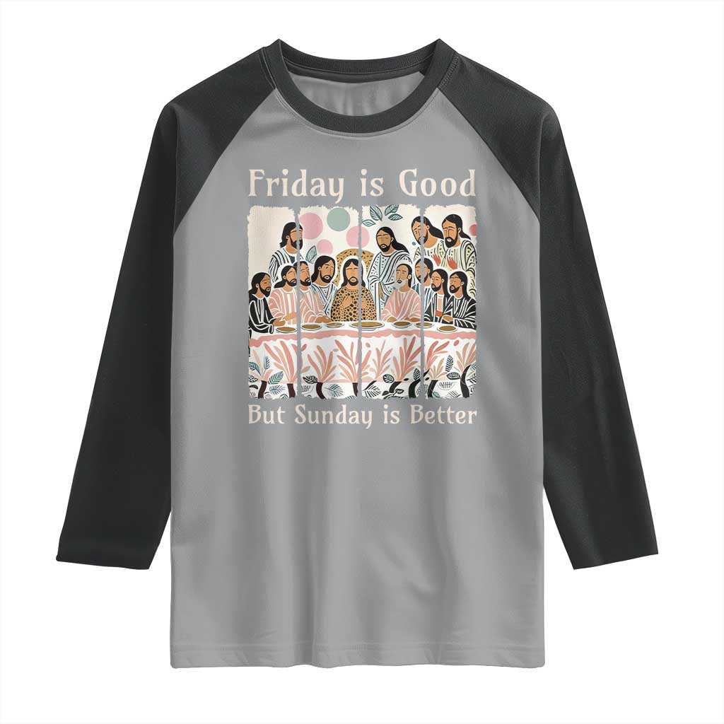 Friday is Good Sunday is Better Raglan Shirt Christian Jesus Easter TS14 Sport Gray Black Print Your Wear
