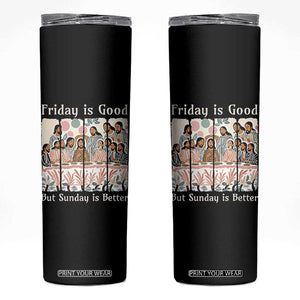 Friday is Good Sunday is Better Skinny Tumbler Christian Jesus Easter TS14 Black Print Your Wear