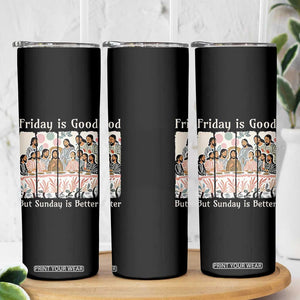 Friday is Good Sunday is Better Skinny Tumbler Christian Jesus Easter TS14 Print Your Wear