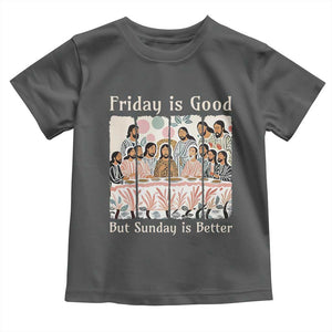 Friday is Good Sunday is Better Toddler T Shirt Christian Jesus Easter TS14 Dark Heather Print Your Wear