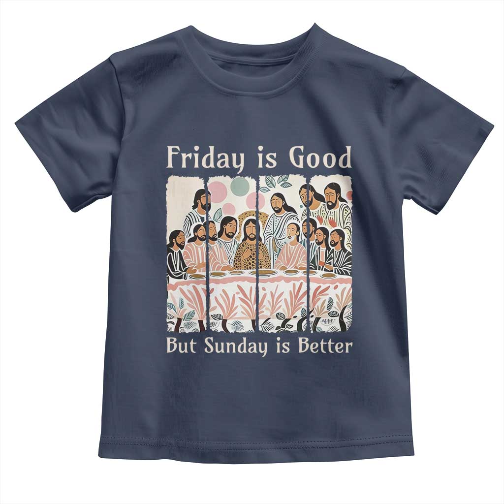Friday is Good Sunday is Better Toddler T Shirt Christian Jesus Easter TS14 Navy Print Your Wear