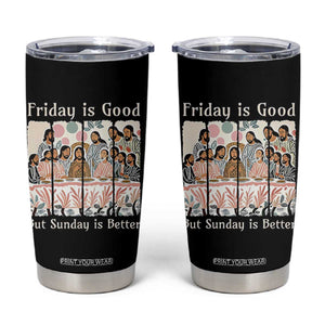 Friday is Good Sunday is Better Tumbler Cup Christian Jesus Easter TS14 Black Print Your Wear