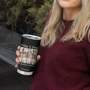 Friday is Good Sunday is Better Tumbler Cup Christian Jesus Easter TS14 Print Your Wear