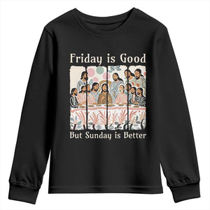 Friday is Good Sunday is Better Youth Sweatshirt Christian Jesus Easter TS14 Black Print Your Wear