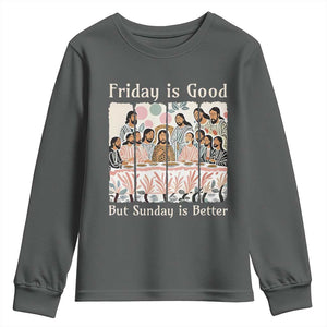 Friday is Good Sunday is Better Youth Sweatshirt Christian Jesus Easter TS14 Dark Heather Print Your Wear