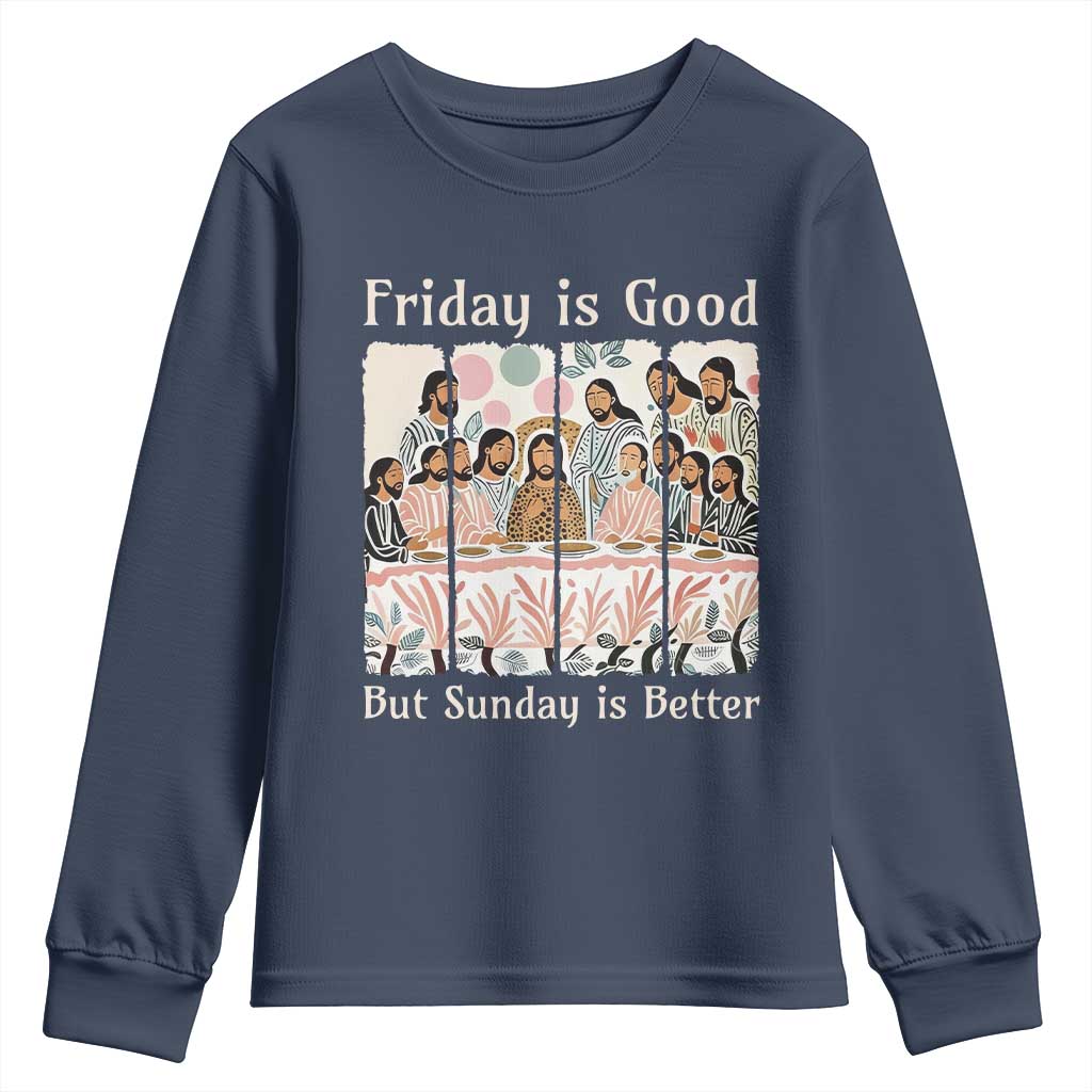 Friday is Good Sunday is Better Youth Sweatshirt Christian Jesus Easter TS14 Navy Print Your Wear