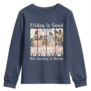 Friday is Good Sunday is Better Youth Sweatshirt Christian Jesus Easter TS14 Navy Print Your Wear