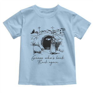 Guess Who's Back Back Again Toddler T Shirt Funny Easter Jesus Christian TS14 Light Blue Print Your Wear