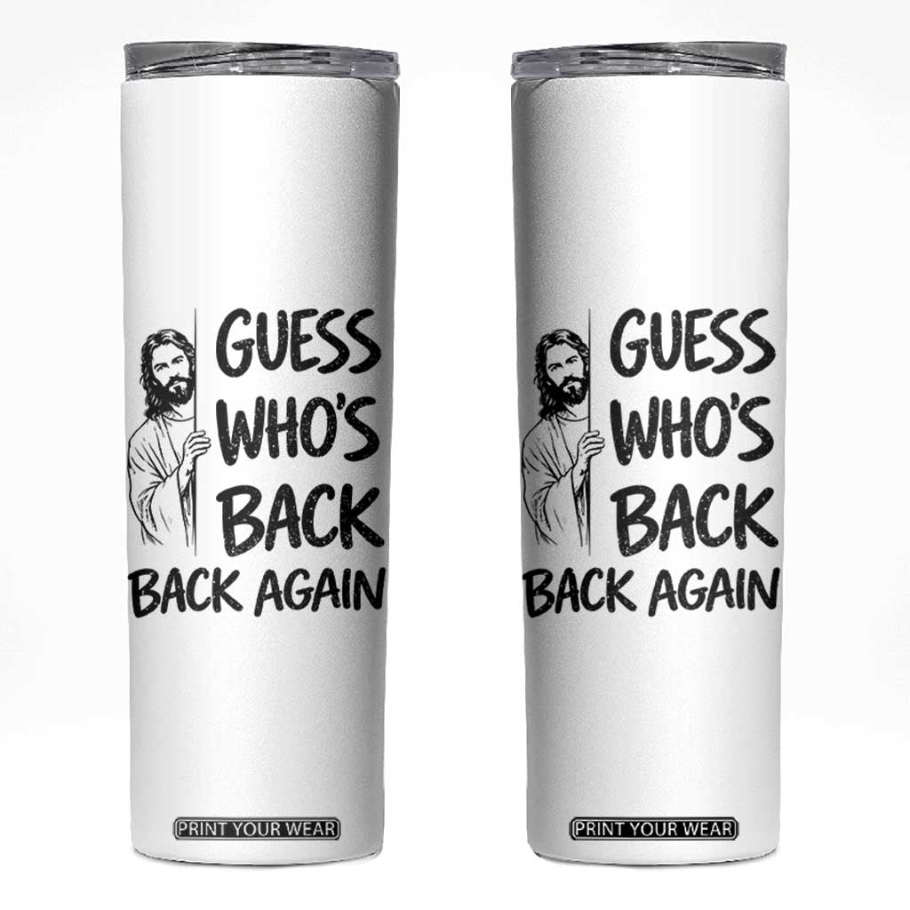 Funny Easter Jesus Skinny Tumbler Guess Who's Back Back Again TS14 White Print Your Wear