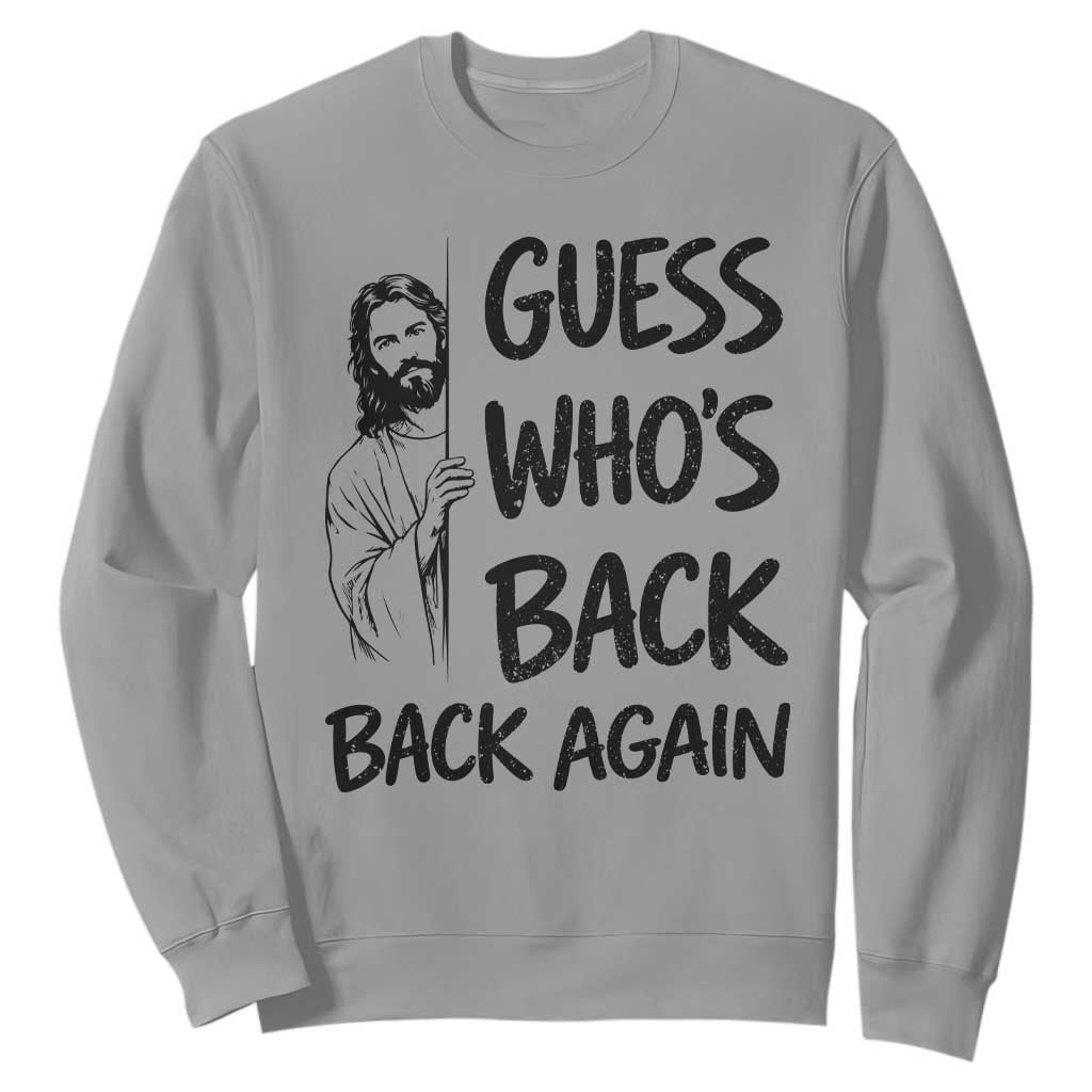 Funny Easter Jesus Sweatshirt Guess Who's Back Back Again TS14 Sport Gray Print Your Wear
