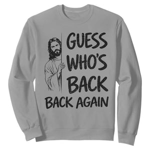 Funny Easter Jesus Sweatshirt Guess Who's Back Back Again TS14 Sport Gray Print Your Wear