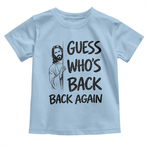 Funny Easter Jesus Toddler T Shirt Guess Who's Back Back Again TS14 Light Blue Print Your Wear