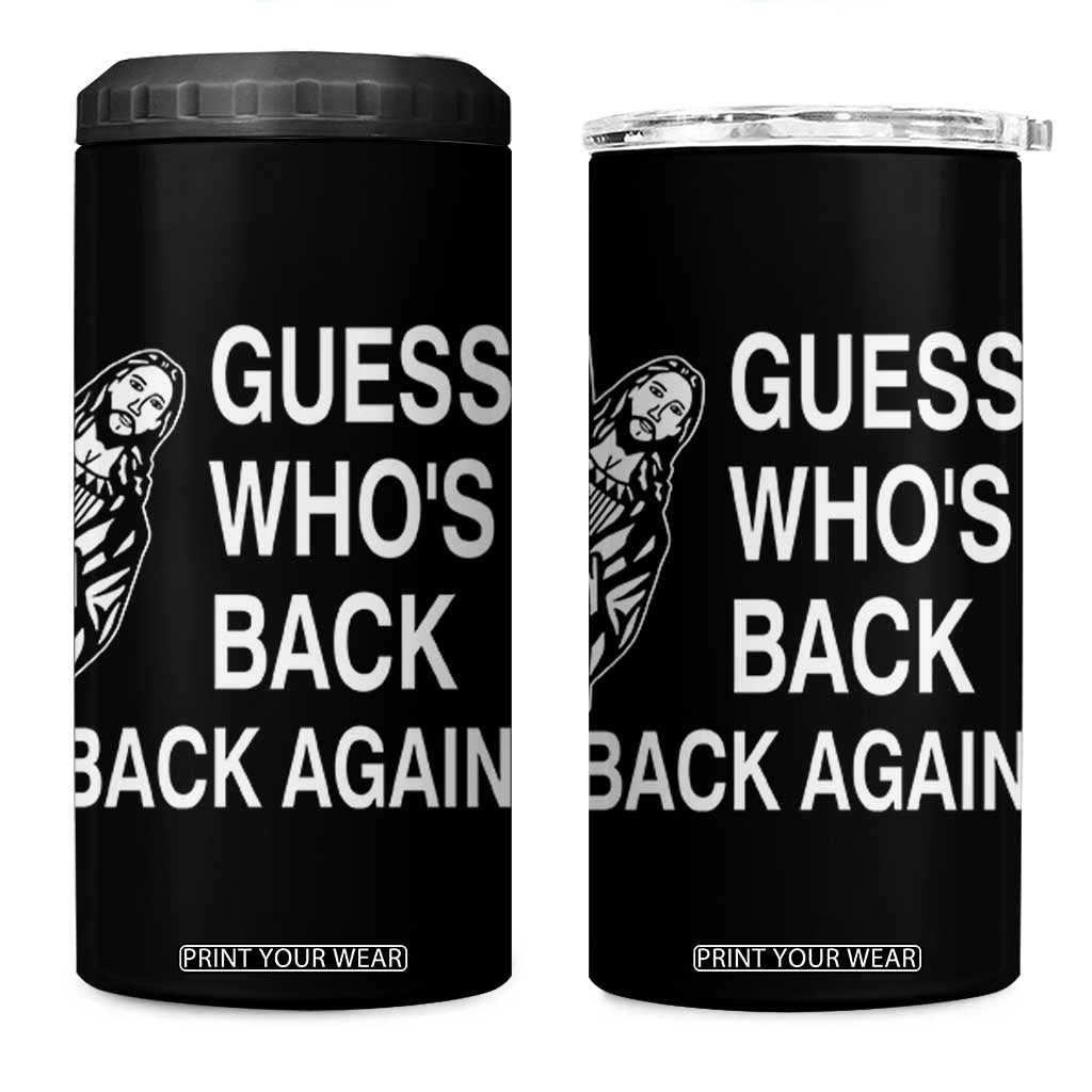 Guess Who's Back Back Again 4 in 1 Can Cooler Tumbler Funny Easter Jesus Meme TS14 One Size: 16 oz Black Print Your Wear