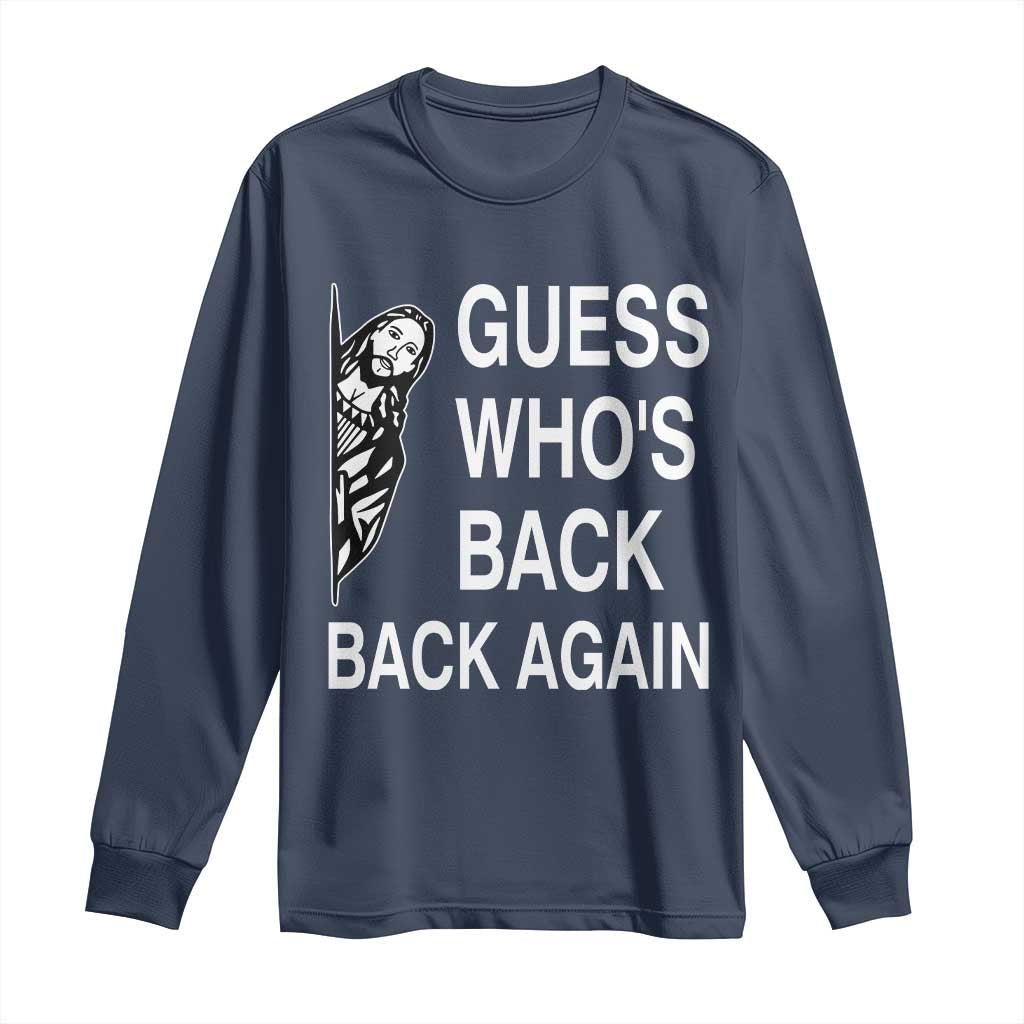 Guess Who's Back Back Again Long Sleeve Shirt Funny Easter Jesus Meme TS14 Navy Print Your Wear