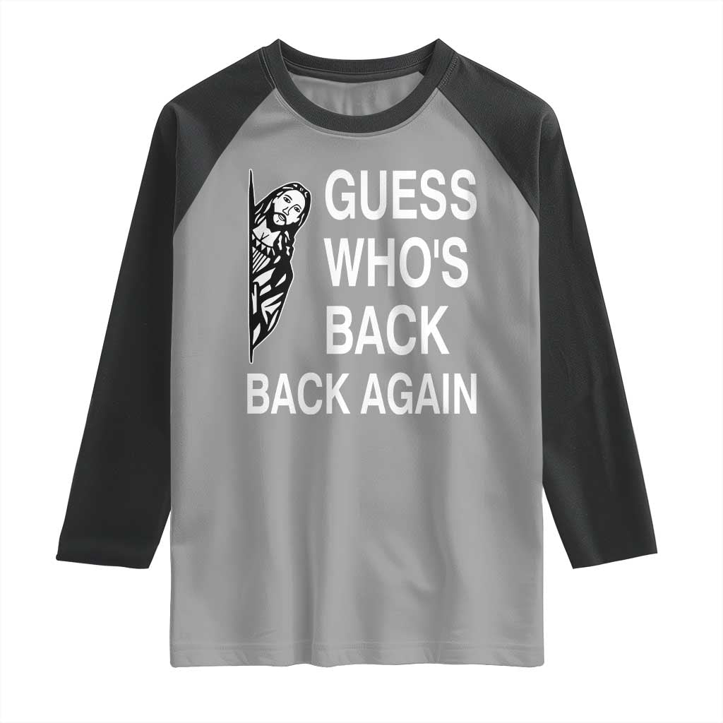 Guess Who's Back Back Again Raglan Shirt Funny Easter Jesus Meme TS14 Sport Gray Black Print Your Wear