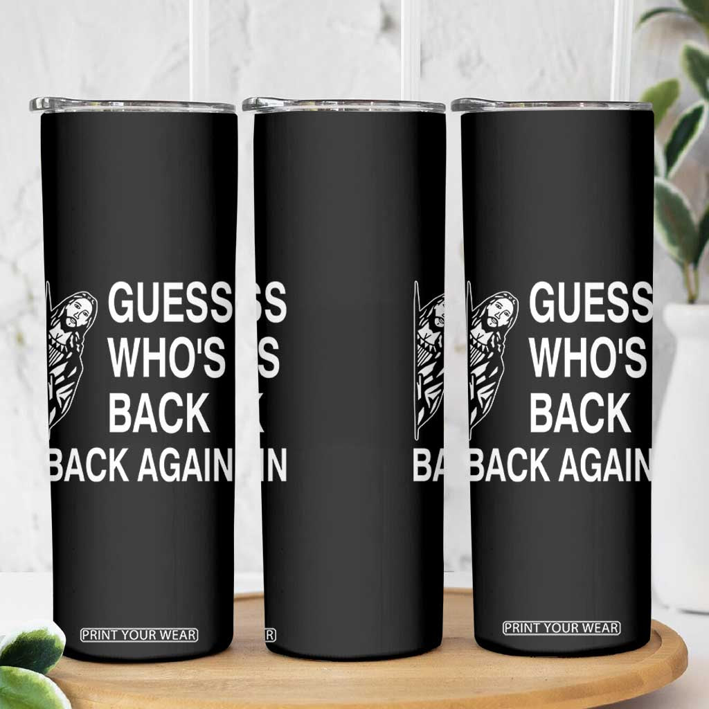 Guess Who's Back Back Again Skinny Tumbler Funny Easter Jesus Meme TS14 Print Your Wear