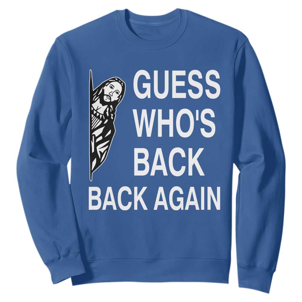 Guess Who's Back Back Again Sweatshirt Funny Easter Jesus Meme TS14 Royal Blue Print Your Wear