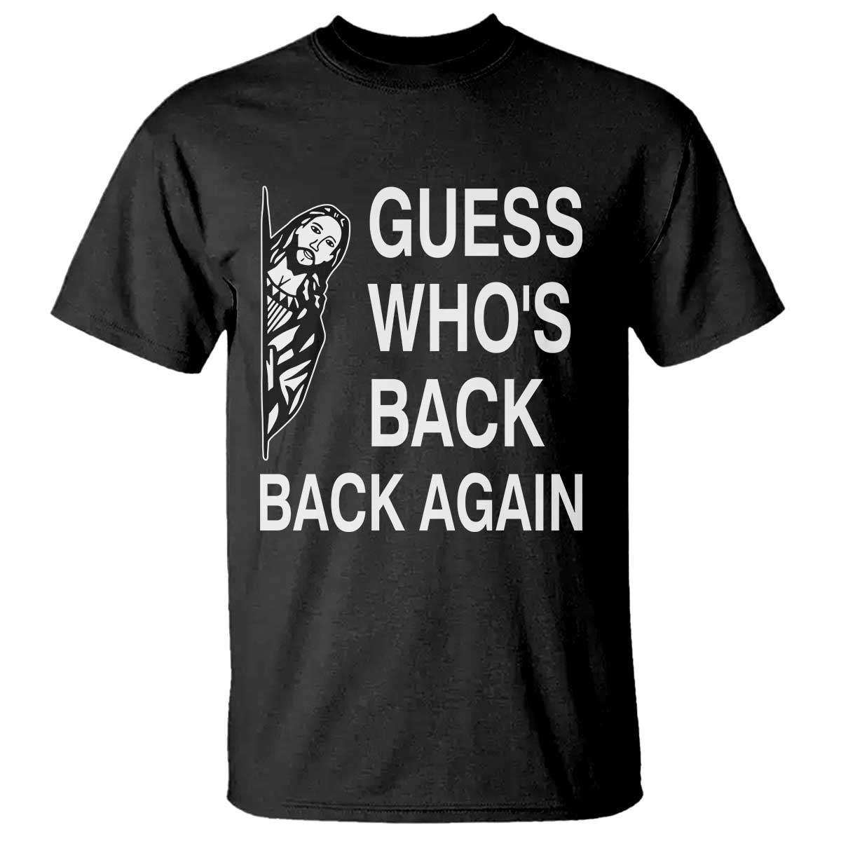 Guess Who's Back Back Again T Shirt Funny Easter Jesus Meme TS14 Black Print Your Wear