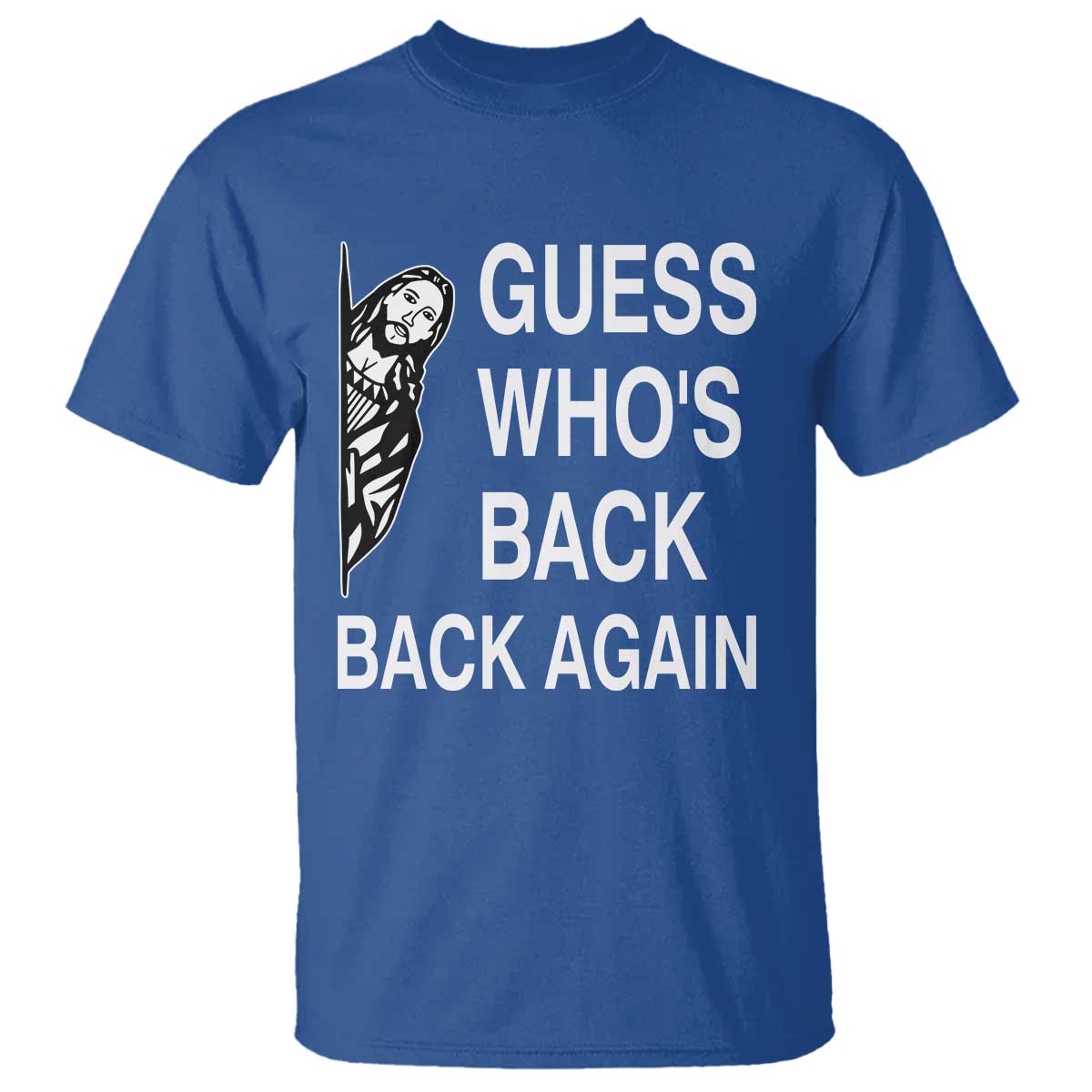 Guess Who's Back Back Again T Shirt Funny Easter Jesus Meme TS14 Royal Blue Print Your Wear