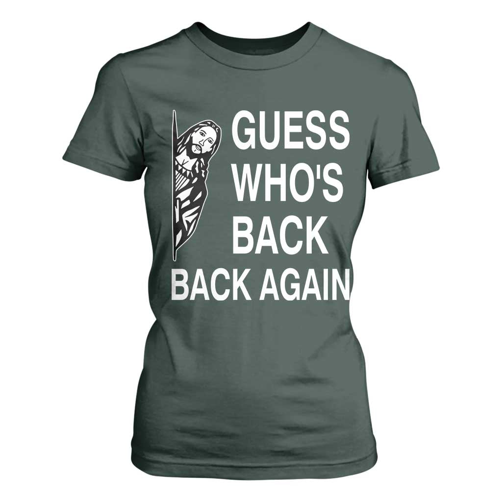 Guess Who's Back Back Again T Shirt For Women Funny Easter Jesus Meme TS14 Dark Forest Green Print Your Wear