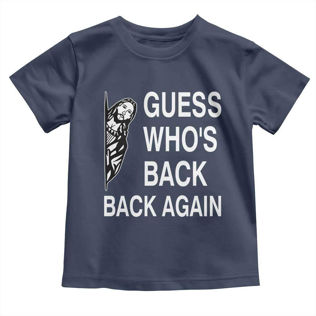 Guess Who's Back Back Again Toddler T Shirt Funny Easter Jesus Meme TS14 Navy Print Your Wear