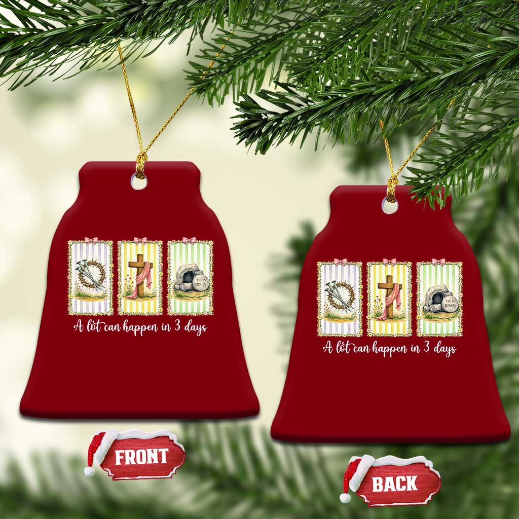A Lot Can Happen in 3 Days Ceramic Ornament Christian Jesus Easter TS14 Print Your Wear