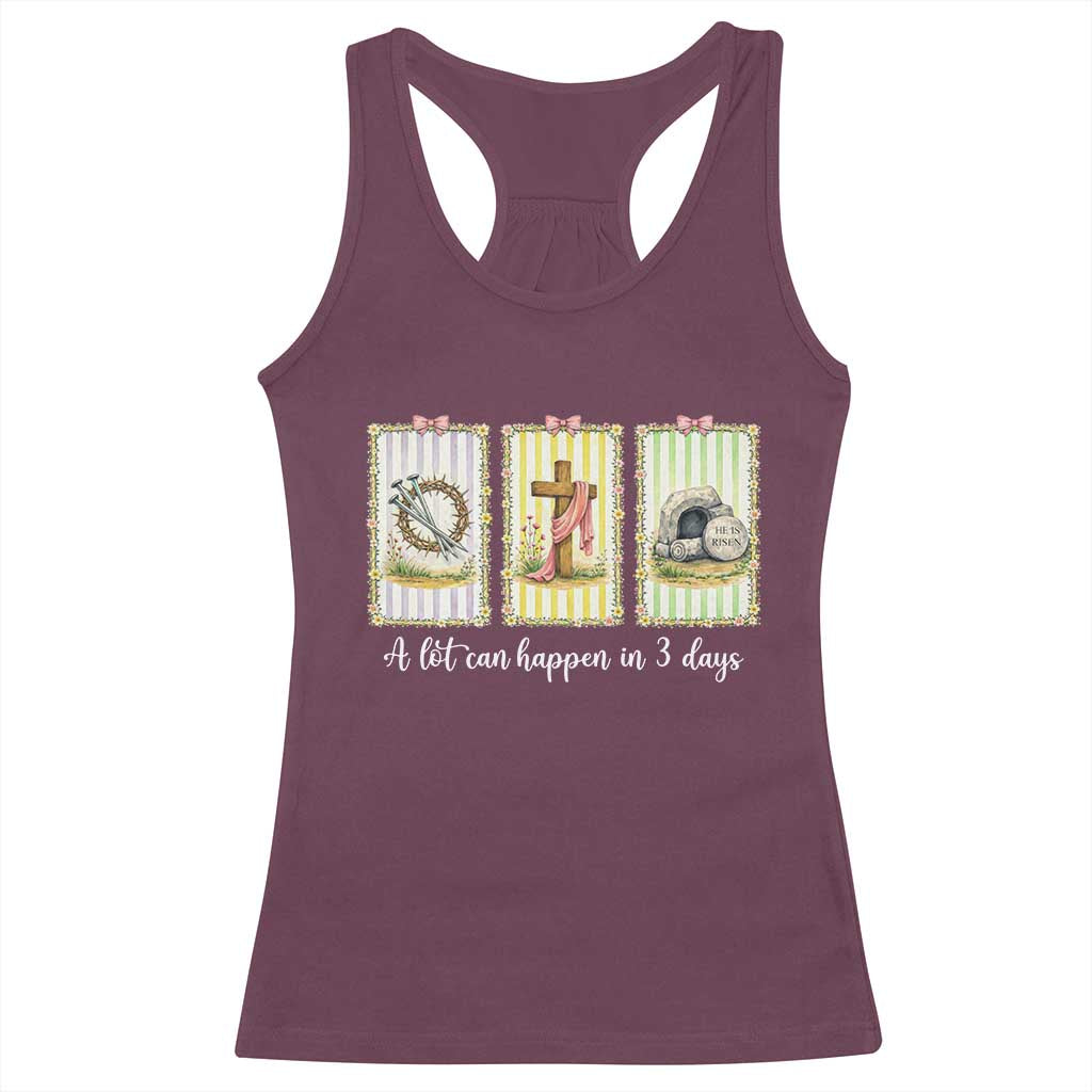 A Lot Can Happen in 3 Days Racerback Tank Top Christian Jesus Easter TS14 Maroon Print Your Wear