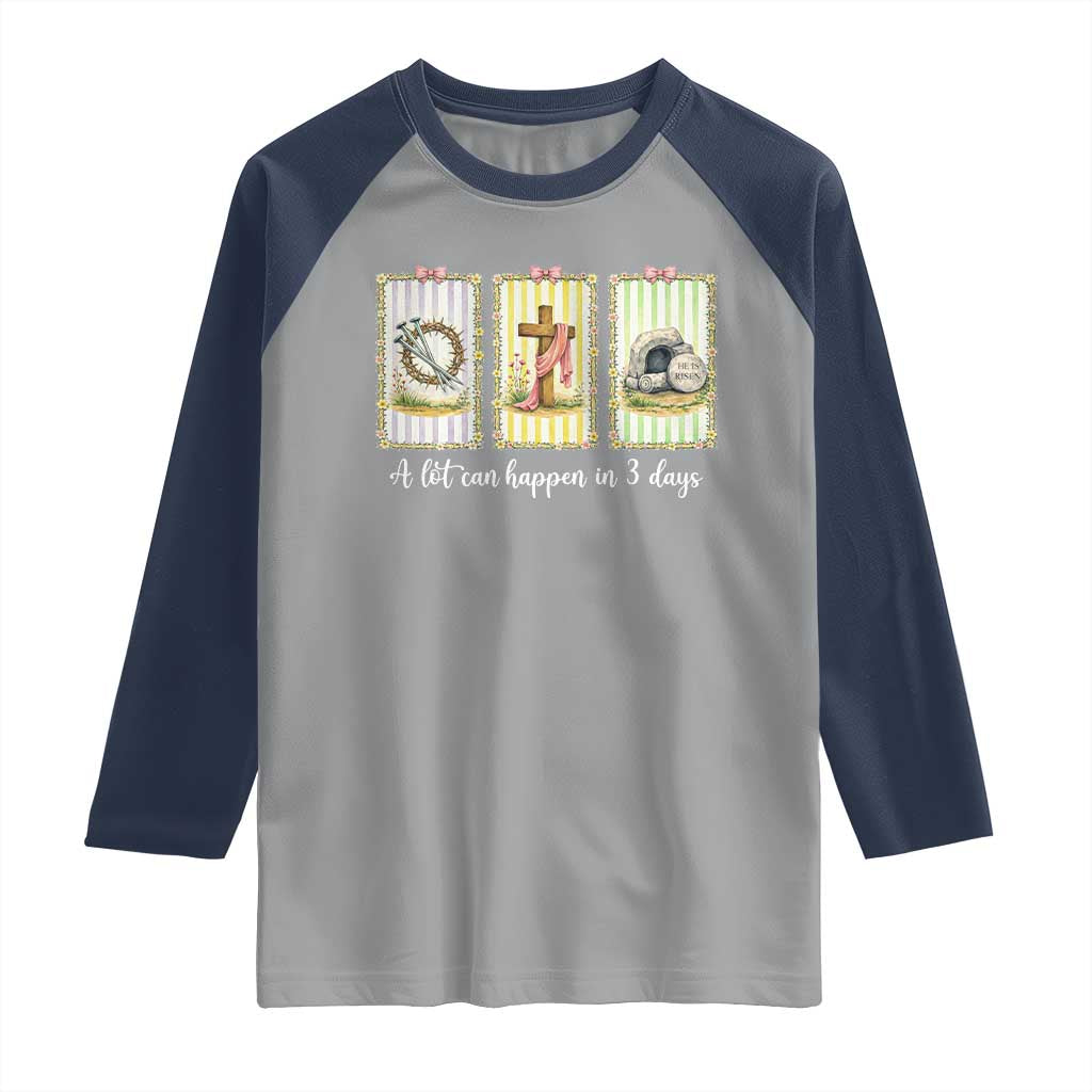 A Lot Can Happen in 3 Days Raglan Shirt Christian Jesus Easter TS14 Sport Gray Navy Print Your Wear
