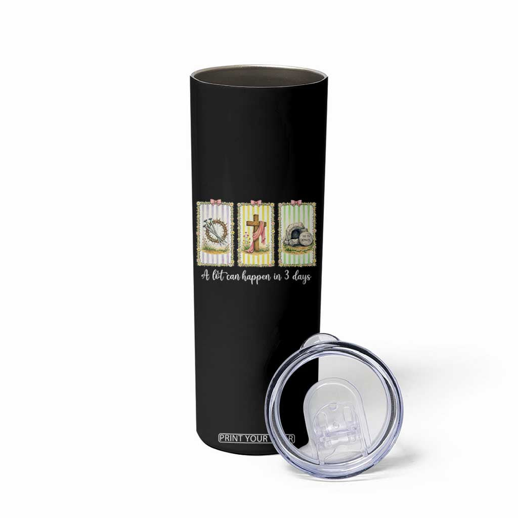 A Lot Can Happen in 3 Days Skinny Tumbler Christian Jesus Easter TS14 Print Your Wear