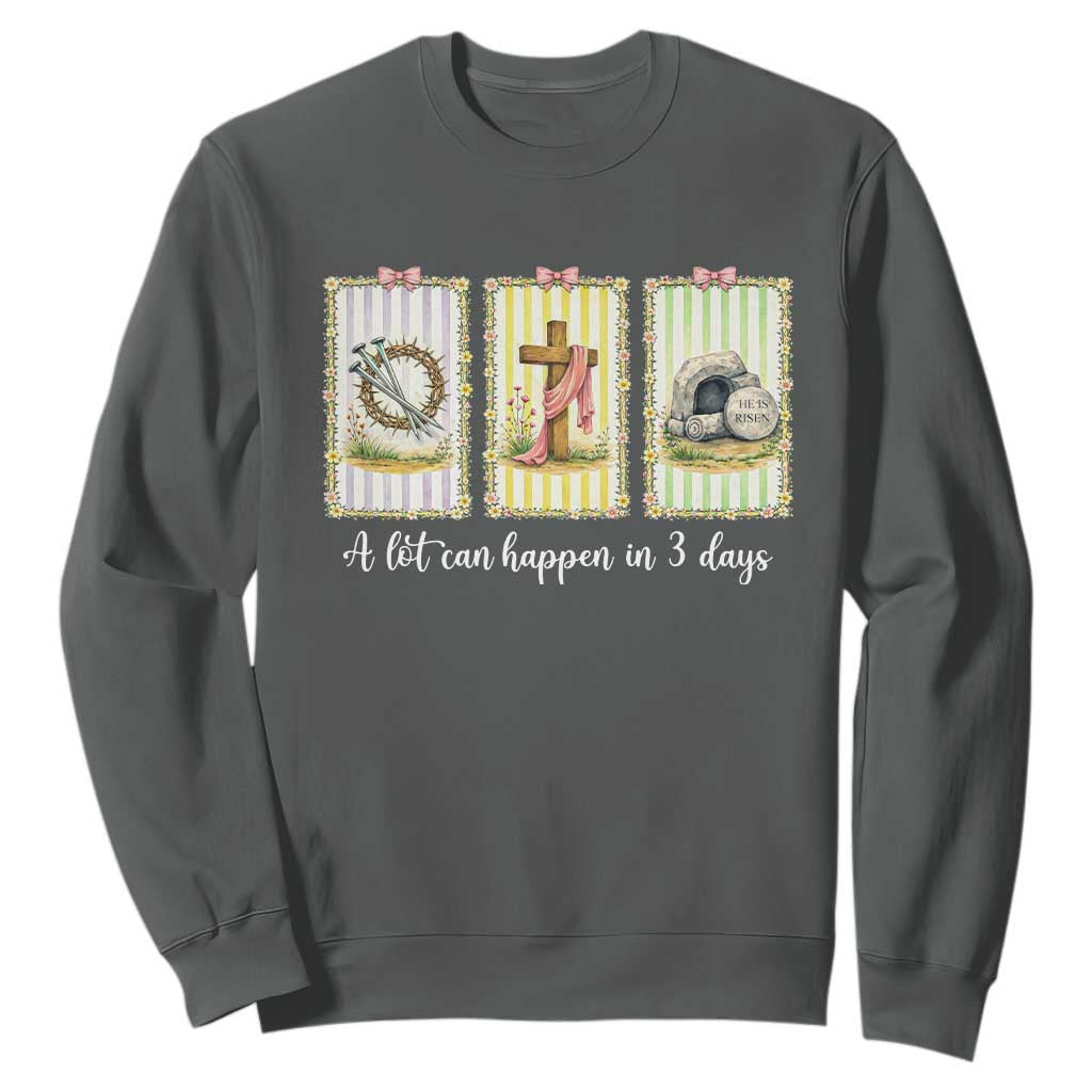 A Lot Can Happen in 3 Days Sweatshirt Christian Jesus Easter TS14 Dark Heather Print Your Wear