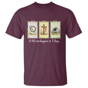 A Lot Can Happen in 3 Days T Shirt Christian Jesus Easter TS14 Maroon Print Your Wear