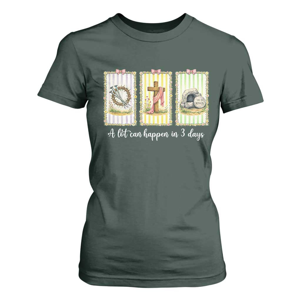 A Lot Can Happen in 3 Days T Shirt For Women Christian Jesus Easter TS14 Dark Forest Green Print Your Wear