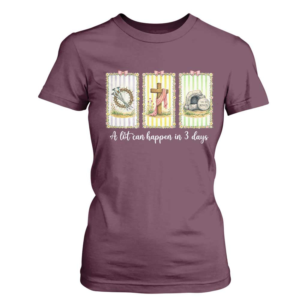 A Lot Can Happen in 3 Days T Shirt For Women Christian Jesus Easter TS14 Maroon Print Your Wear