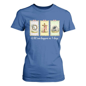 A Lot Can Happen in 3 Days T Shirt For Women Christian Jesus Easter TS14 Royal Blue Print Your Wear