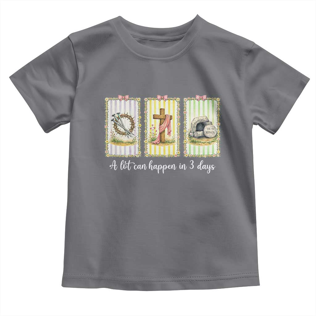 A Lot Can Happen in 3 Days Toddler T Shirt Christian Jesus Easter TS14 Charcoal Print Your Wear