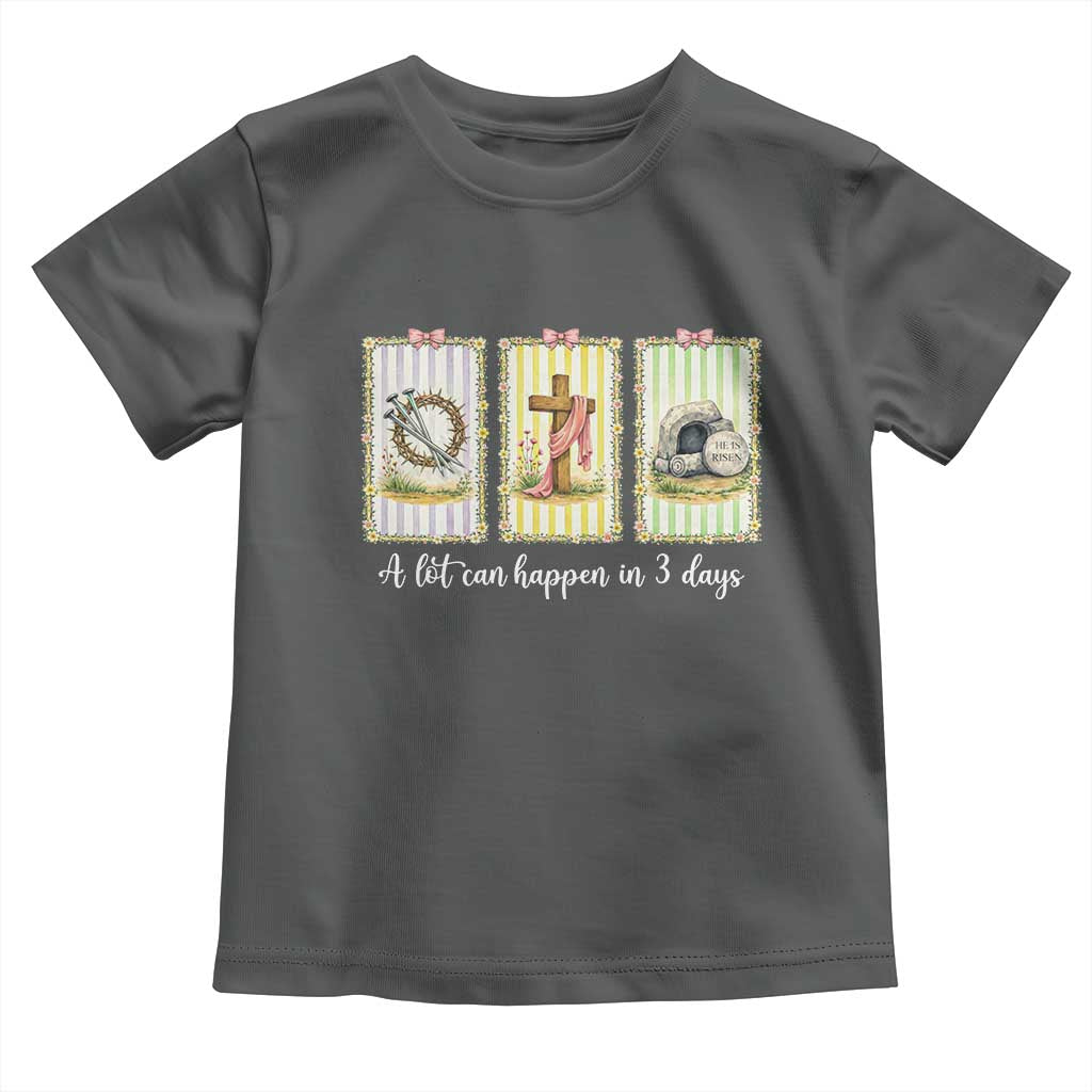 A Lot Can Happen in 3 Days Toddler T Shirt Christian Jesus Easter TS14 Dark Heather Print Your Wear