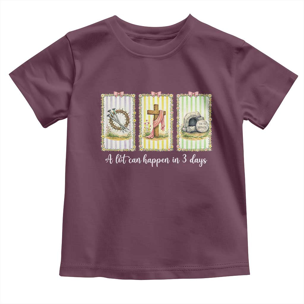 A Lot Can Happen in 3 Days Toddler T Shirt Christian Jesus Easter TS14 Maroon Print Your Wear