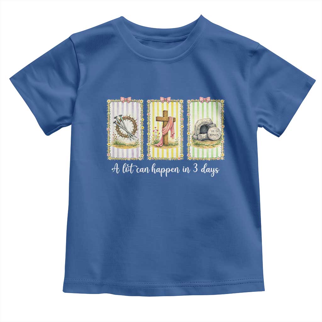 A Lot Can Happen in 3 Days Toddler T Shirt Christian Jesus Easter TS14 Royal Blue Print Your Wear