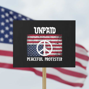 Unpaid Peaceful Protester Protest Sign Peace Sign Anti War Patriotic US Flag TS14 Horizontal 18" × 24" Black Print Your Wear