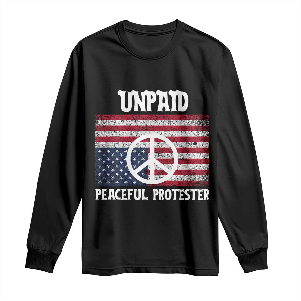 Unpaid Peaceful Protester Long Sleeve Shirt Peace Sign Anti War Patriotic US Flag TS14 Black Print Your Wear