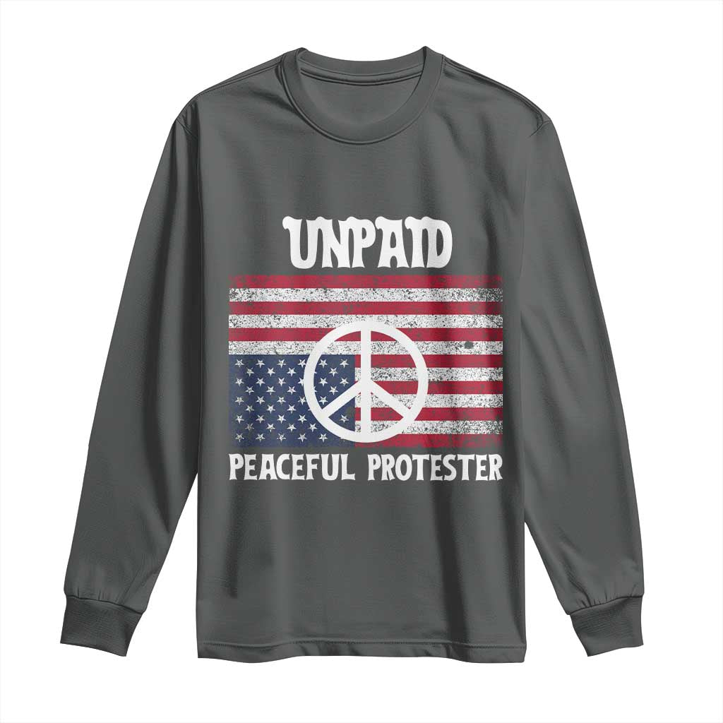 Unpaid Peaceful Protester Long Sleeve Shirt Peace Sign Anti War Patriotic US Flag TS14 Dark Heather Print Your Wear