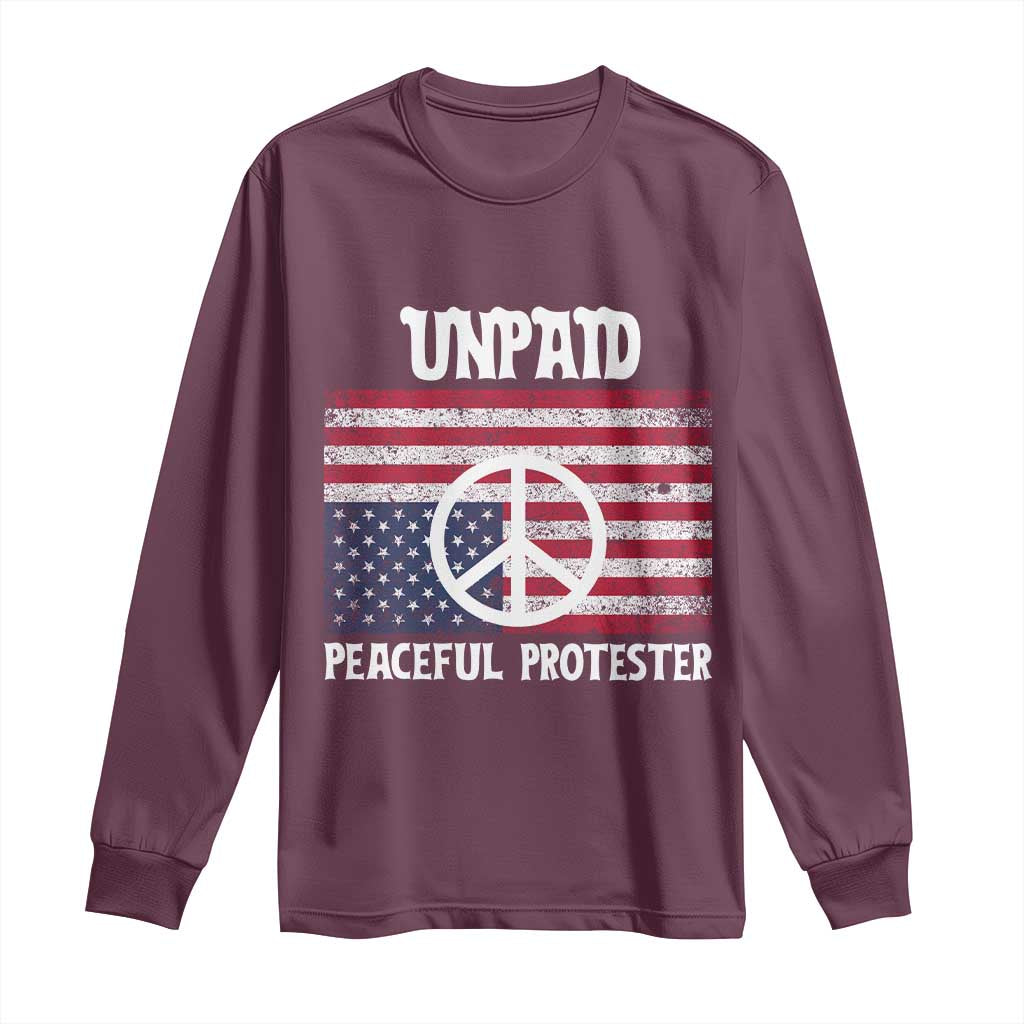 Unpaid Peaceful Protester Long Sleeve Shirt Peace Sign Anti War Patriotic US Flag TS14 Maroon Print Your Wear