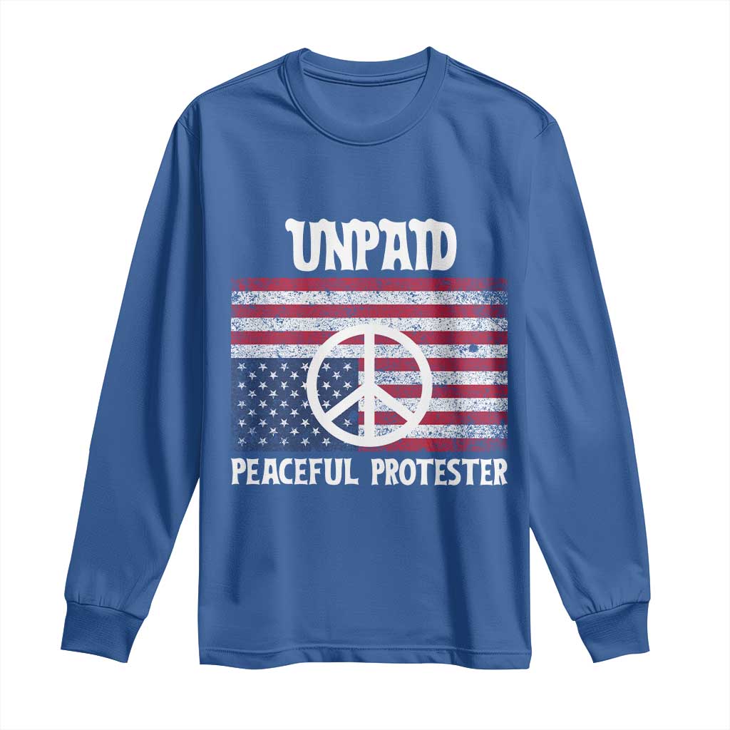 Unpaid Peaceful Protester Long Sleeve Shirt Peace Sign Anti War Patriotic US Flag TS14 Royal Blue Print Your Wear