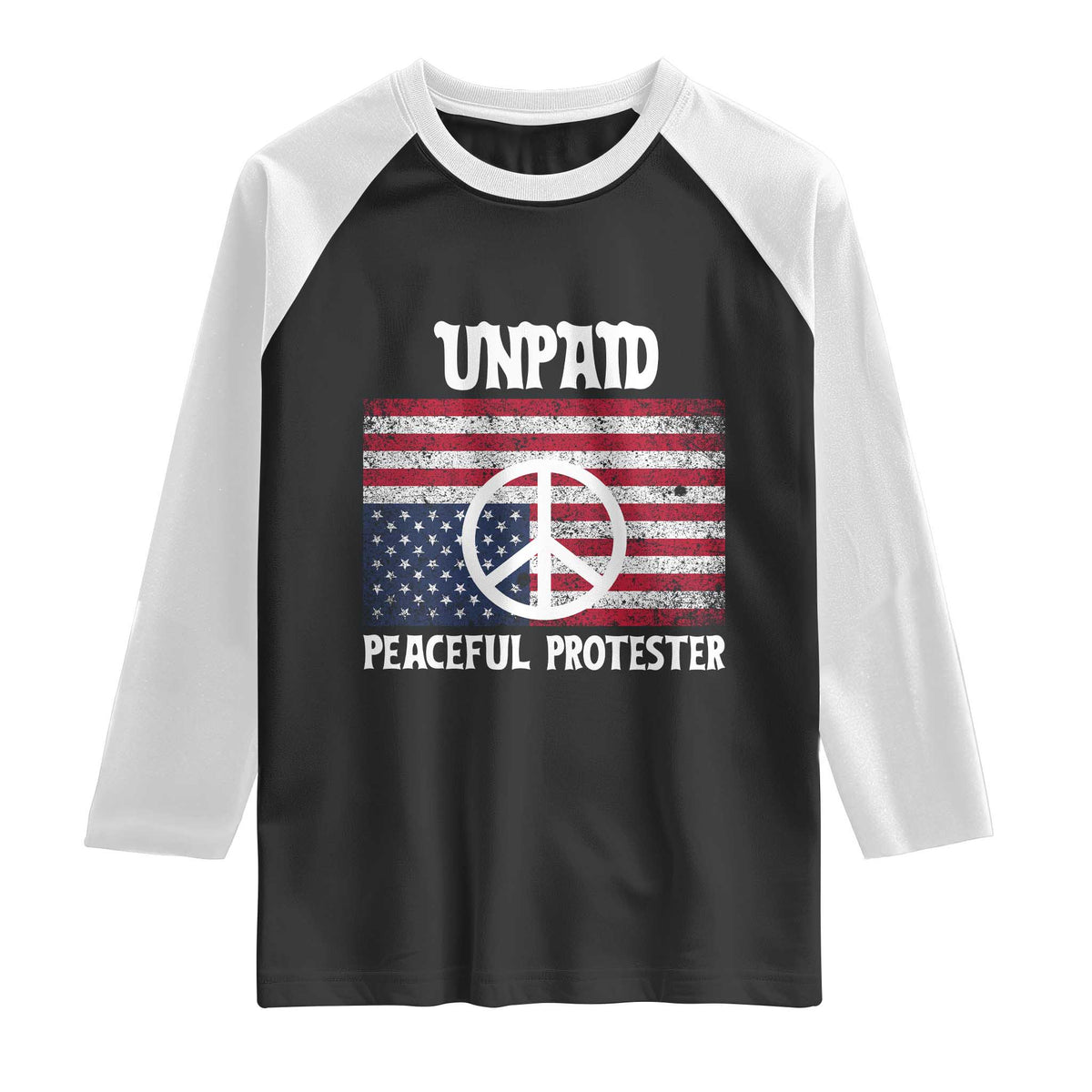 Unpaid Peaceful Protester Raglan Shirt Peace Sign Anti War Patriotic US Flag TS14 Black White Print Your Wear
