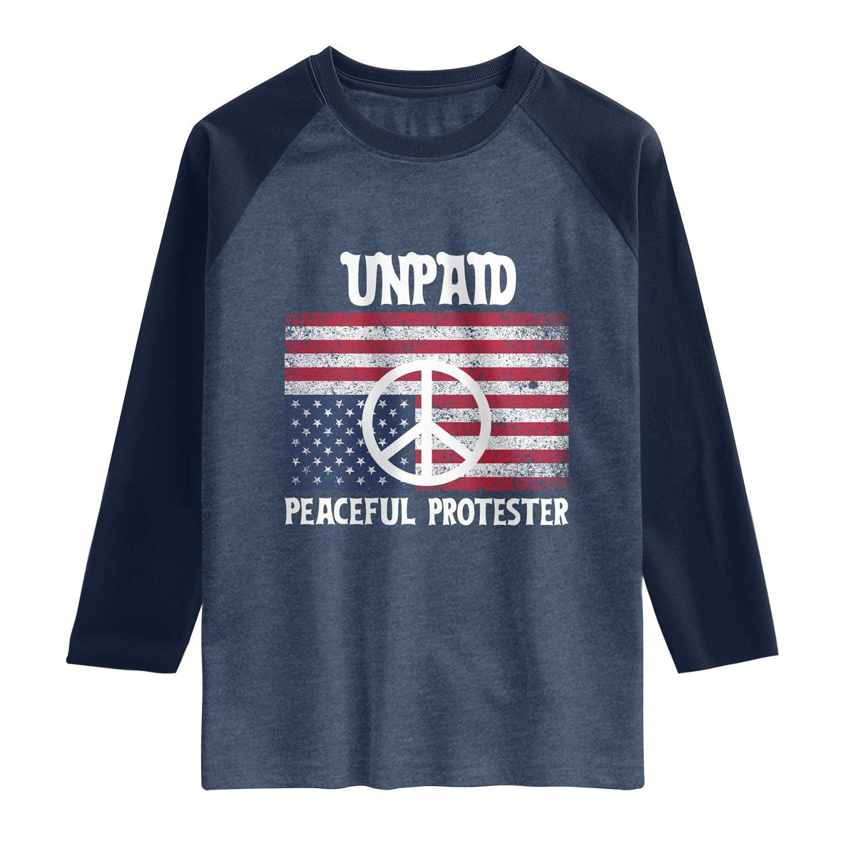 Unpaid Peaceful Protester Raglan Shirt Peace Sign Anti War Patriotic US Flag TS14 Heather Denim Navy Print Your Wear
