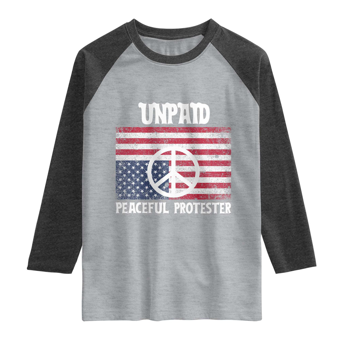 Unpaid Peaceful Protester Raglan Shirt Peace Sign Anti War Patriotic US Flag TS14 Heather Gray Heather Charcoal Print Your Wear