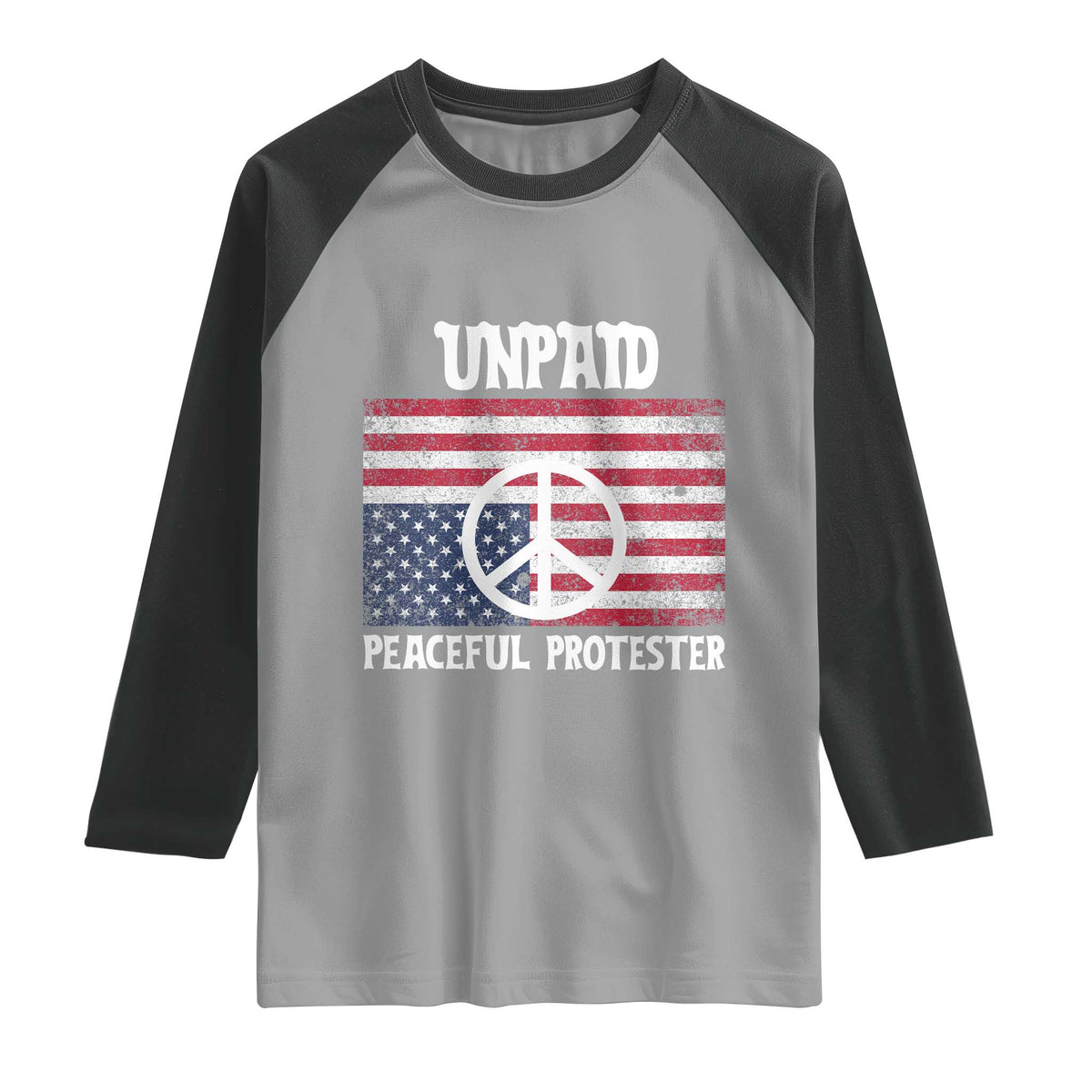 Unpaid Peaceful Protester Raglan Shirt Peace Sign Anti War Patriotic US Flag TS14 Sport Gray Black Print Your Wear