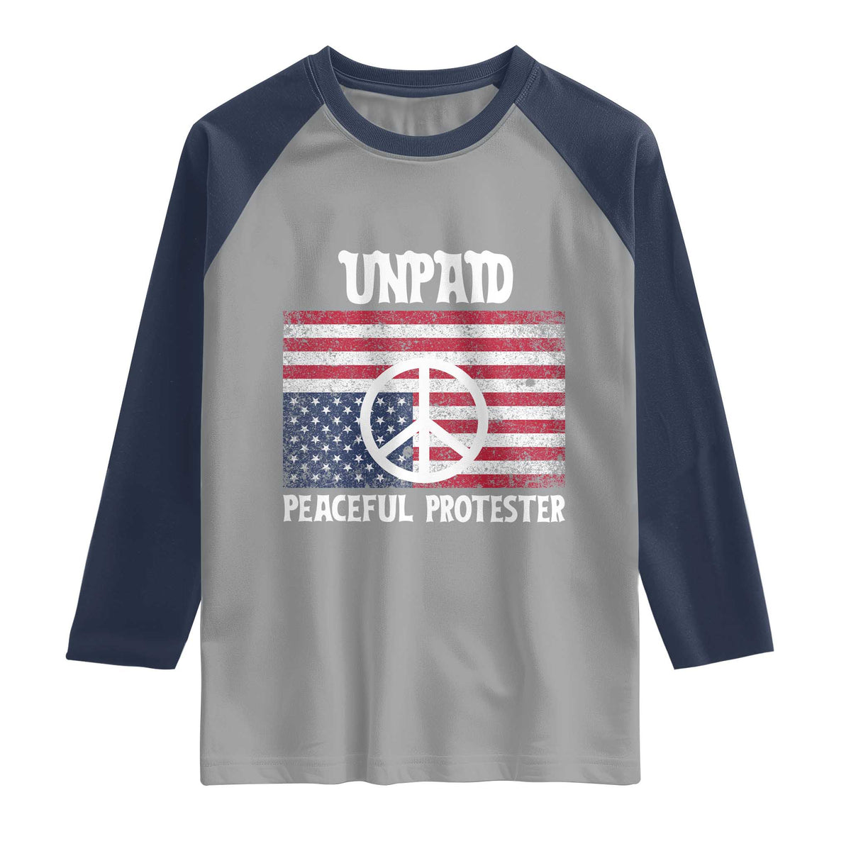Unpaid Peaceful Protester Raglan Shirt Peace Sign Anti War Patriotic US Flag TS14 Sport Gray Navy Print Your Wear